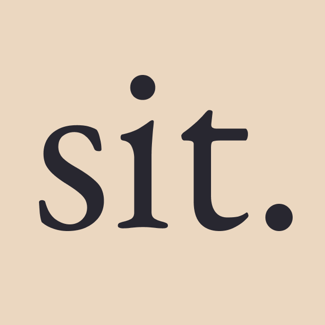 Sit.