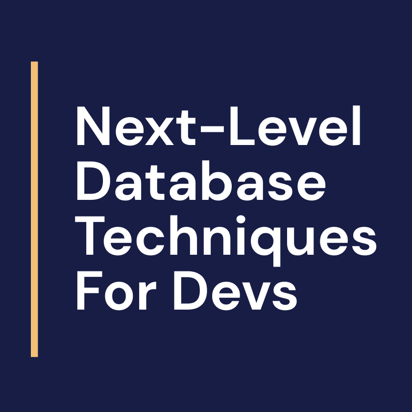 Next-Level Database Techniques For Devs