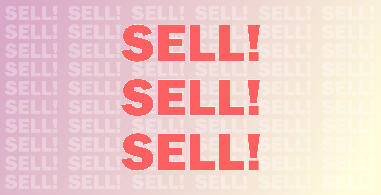 Sell! Sell! Sell!